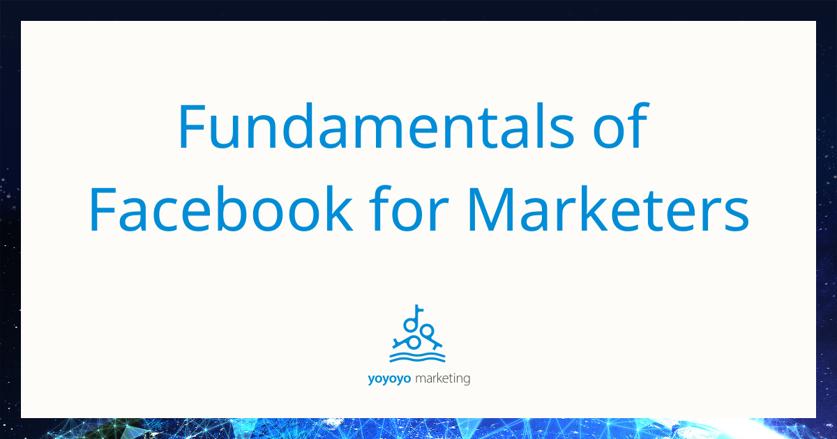 Fundamentals of Facebook for Marketers