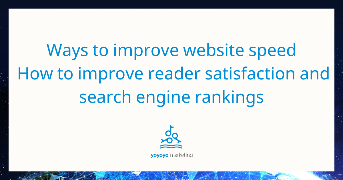 Ways to improve website speed: How to improve reader satisfaction and search engine rankings